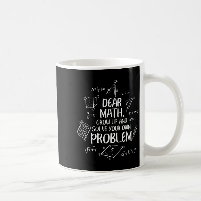 Dear Math Grow Up And Solve Your Own Problems Back Coffee Mug (Right)
