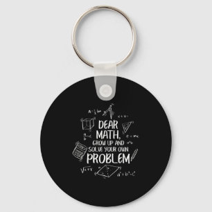Dear Math Grow Up And Solve Your Own Problems Back Key Ring