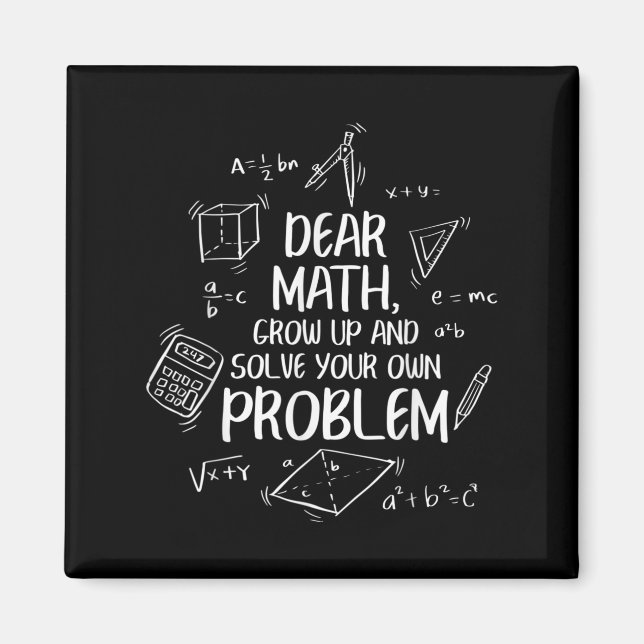Dear Math Grow Up And Solve Your Own Problems Back Magnet (Front)