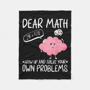 Dear Math Grow Up And Solve Your Own Problems  Fleece Blanket