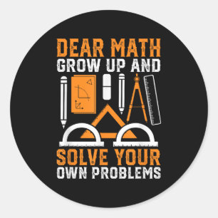 Dear Math Grow Up And Solve Your Own Problems Funn Classic Round Sticker