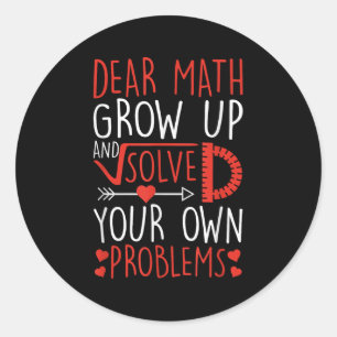 Dear Math Grow Up And Solve Your Own Problems Funn Classic Round Sticker