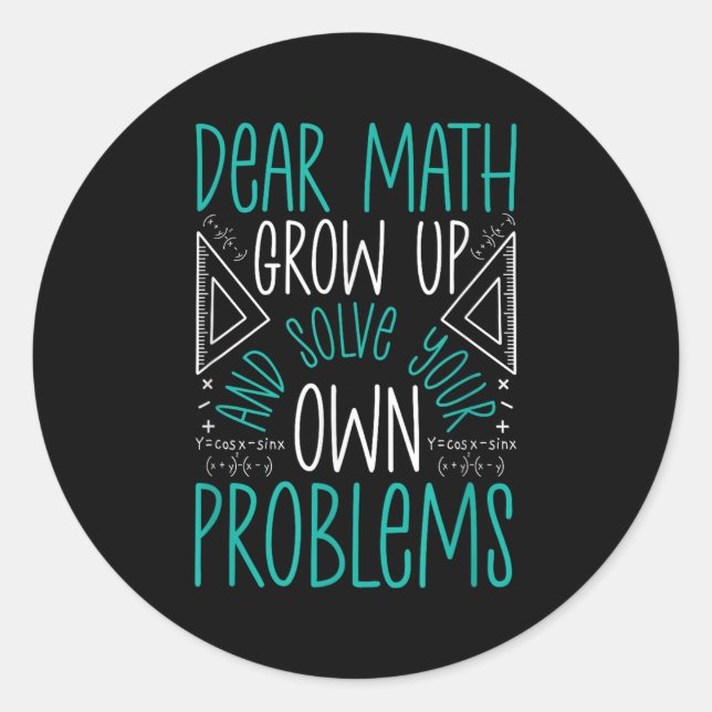 Dear Math Grow Up And Solve Your Own Problems Funn Classic Round Sticker (Front)