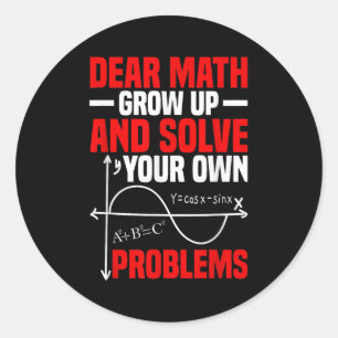 Dear Math Grow Up And Solve Your Own Problems Funn Classic Round Sticker