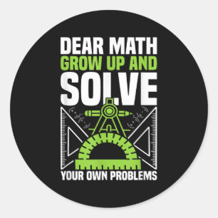 Dear Math Grow Up And Solve Your Own Problems Funn Classic Round Sticker
