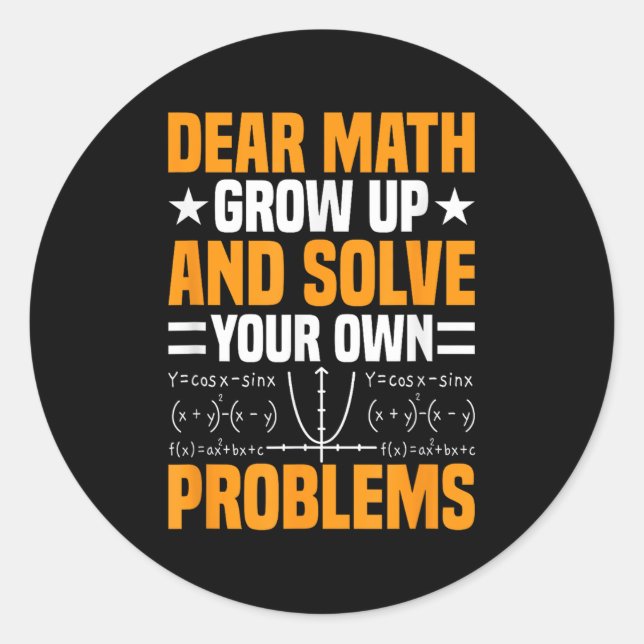 Dear Math Grow Up And Solve Your Own Problems Funn Classic Round Sticker (Front)