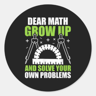 Dear Math Grow Up And Solve Your Own Problems Funn Classic Round Sticker