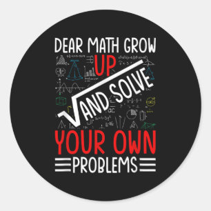 Dear Math Grow Up And Solve Your Own Problems Funn Classic Round Sticker