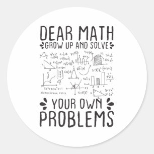 Dear Math Grow Up And Solve Your Own Problems Funn Classic Round Sticker