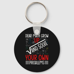 Dear Math Grow Up And Solve Your Own Problems Funn Key Ring