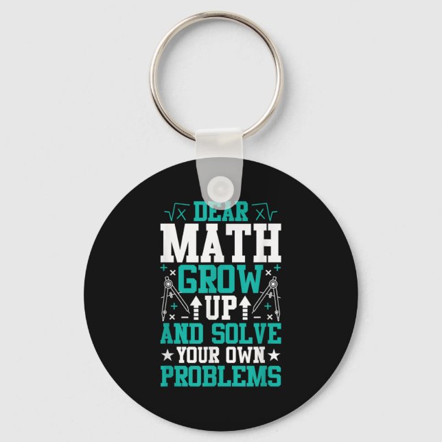 Dear Math Grow Up And Solve Your Own Problems Funn Key Ring (Front)