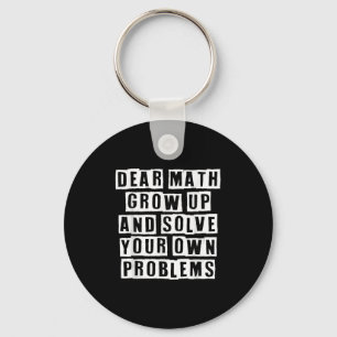 Dear Math Grow Up And Solve Your Own Problems Funn Key Ring