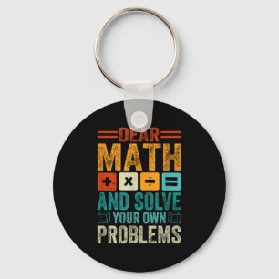 Dear Math Grow Up And Solve Your Own Problems Funn Key Ring
