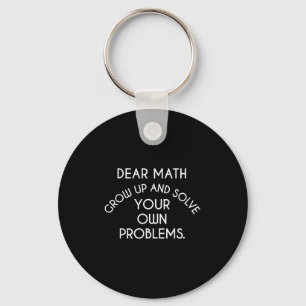 Dear Math Grow Up And Solve Your Own Problems Funn Key Ring