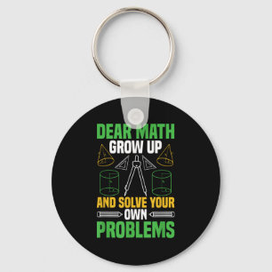 Dear Math Grow Up And Solve Your Own Problems Funn Key Ring