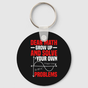 Dear Math Grow Up And Solve Your Own Problems Funn Key Ring