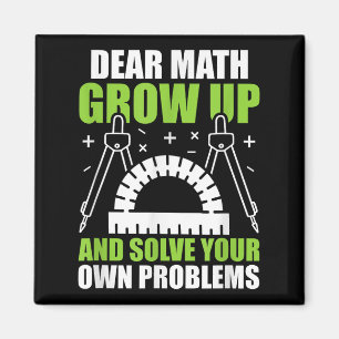 Dear Math Grow Up And Solve Your Own Problems Funn Magnet