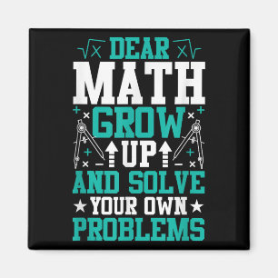 Dear Math Grow Up And Solve Your Own Problems Funn Magnet