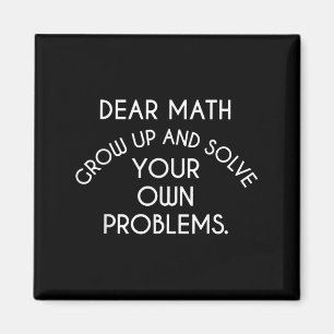 Dear Math Grow Up And Solve Your Own Problems Funn Magnet