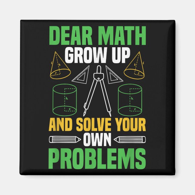 Dear Math Grow Up And Solve Your Own Problems Funn Magnet (Front)