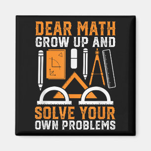 Dear Math Grow Up And Solve Your Own Problems Funn Magnet