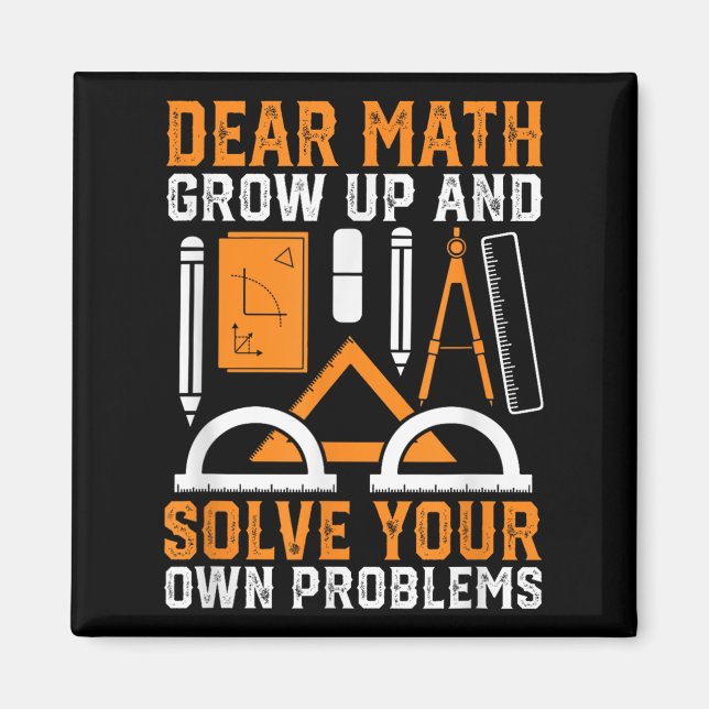 Dear Math Grow Up And Solve Your Own Problems Funn Magnet (Front)