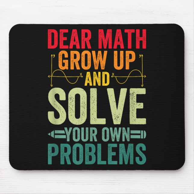 Dear Math Grow Up And Solve Your Own Problems Funn Mouse Pad (Front)