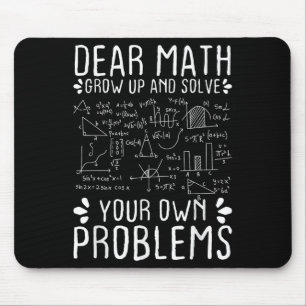 Dear Math Grow Up And Solve Your Own Problems Funn Mouse Pad