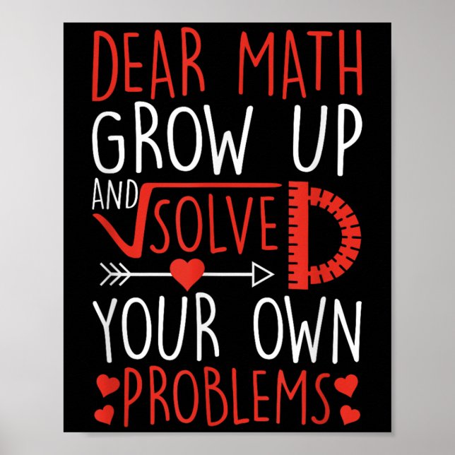 Dear Math Grow Up And Solve Your Own Problems Funn Poster (Front)