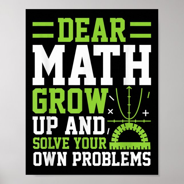 Dear Math Grow Up And Solve Your Own Problems Funn Poster (Front)