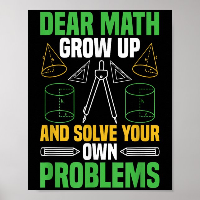 Dear Math Grow Up And Solve Your Own Problems Funn Poster (Front)