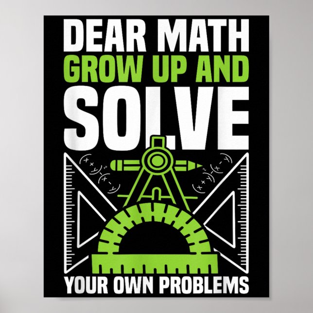 Dear Math Grow Up And Solve Your Own Problems Funn Poster (Front)
