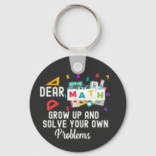 Dear Math Grow Up and Solve your Own Problems   Key Ring