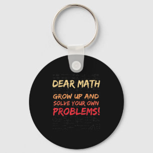 Dear Math Grow Up And Solve Your Own Problems Math Key Ring