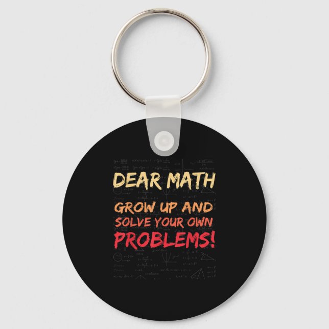 Dear Math Grow Up And Solve Your Own Problems Math Key Ring (Front)