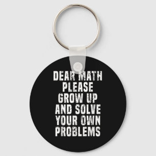 Dear Math Grow Up And Solve Your Own Problems Math Key Ring