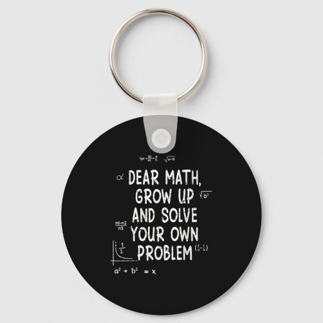 Dear Math Grow Up And Solve Your Own Problems Math Key Ring (Front)