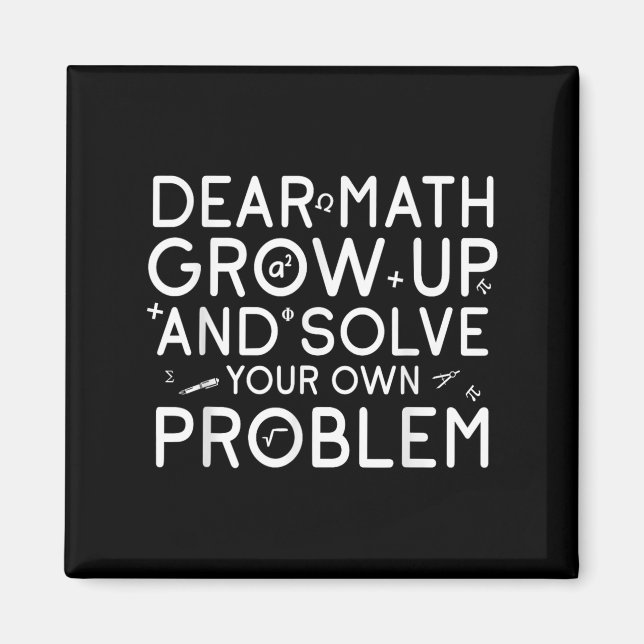 Dear Math Grow Up And Solve Your Own Problems Math Magnet (Front)