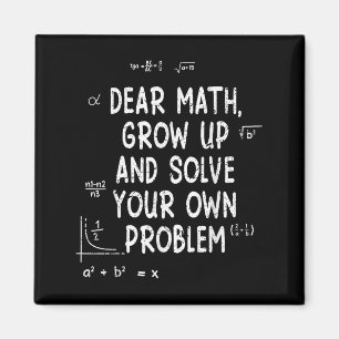 Dear Math Grow Up And Solve Your Own Problems Math Magnet