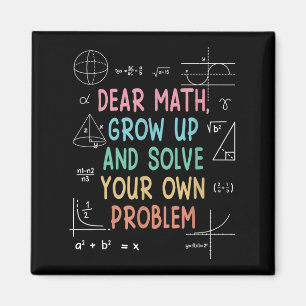 Dear Math Grow Up And Solve Your Own Problems Math Magnet