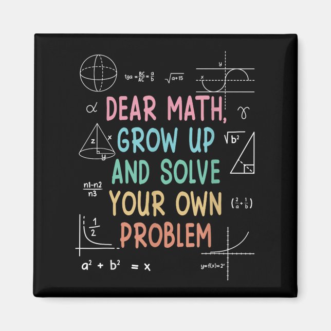 Dear Math Grow Up And Solve Your Own Problems Math Magnet (Front)