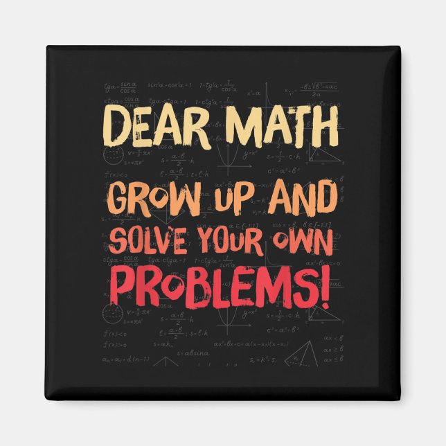 Dear Math Grow Up And Solve Your Own Problems Math Magnet (Front)