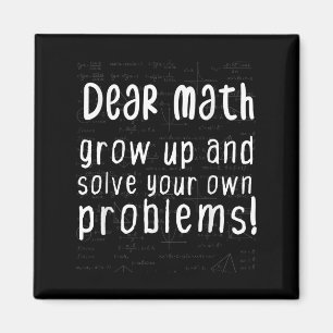 Dear Math Grow Up And Solve Your Own Problems Math Magnet