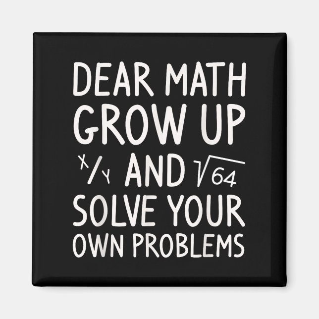 Dear Math Grow Up And Solve Your Own Problems Math Magnet (Front)