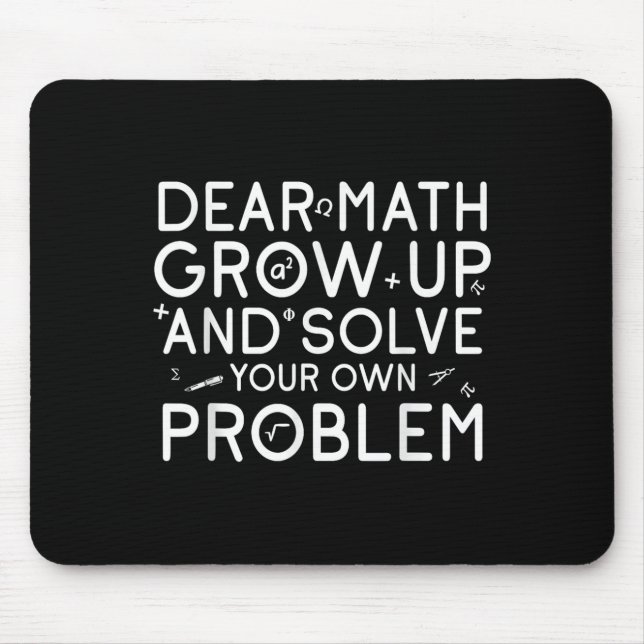 Dear Math Grow Up And Solve Your Own Problems Math Mouse Pad (Front)