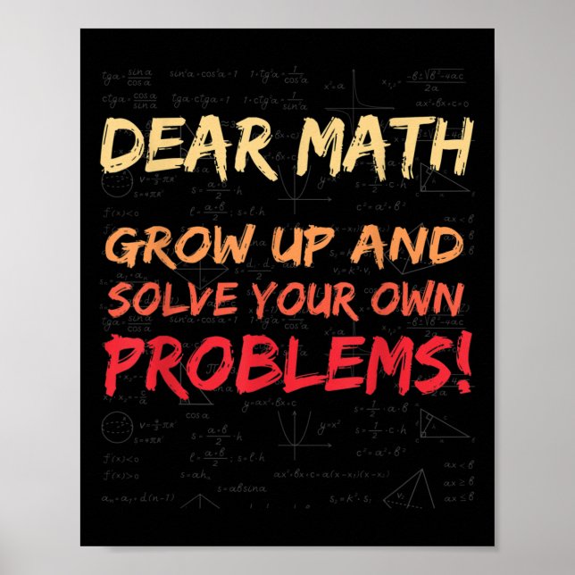 Dear Math Grow Up And Solve Your Own Problems Math Poster (Front)