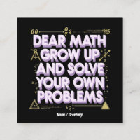 Dear Math, Grow Up and Solve Your Own Problems
