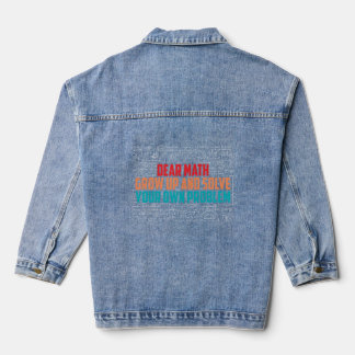 Dear Math Grow Up And Solve Your Problem Denim Jacket