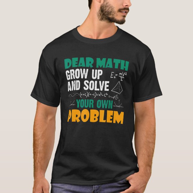 Dear Math Grow Up    Cool Sarcastic Mathematician T-Shirt (Front)
