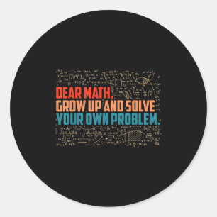 Dear Math Grow Up Funny Math Saying  Classic Round Sticker